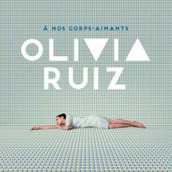 Olivia Ruiz - À Nos Corps-Aimants