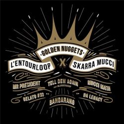 L'entourLoOp X Skarra Mucci - Golden Nuggets