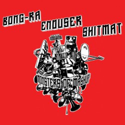 Bong-Ra / Enduser / Shitmat - Monsters Of Mashup