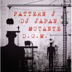 Pattern J / DJ Japan / Mutante / D.O.M.